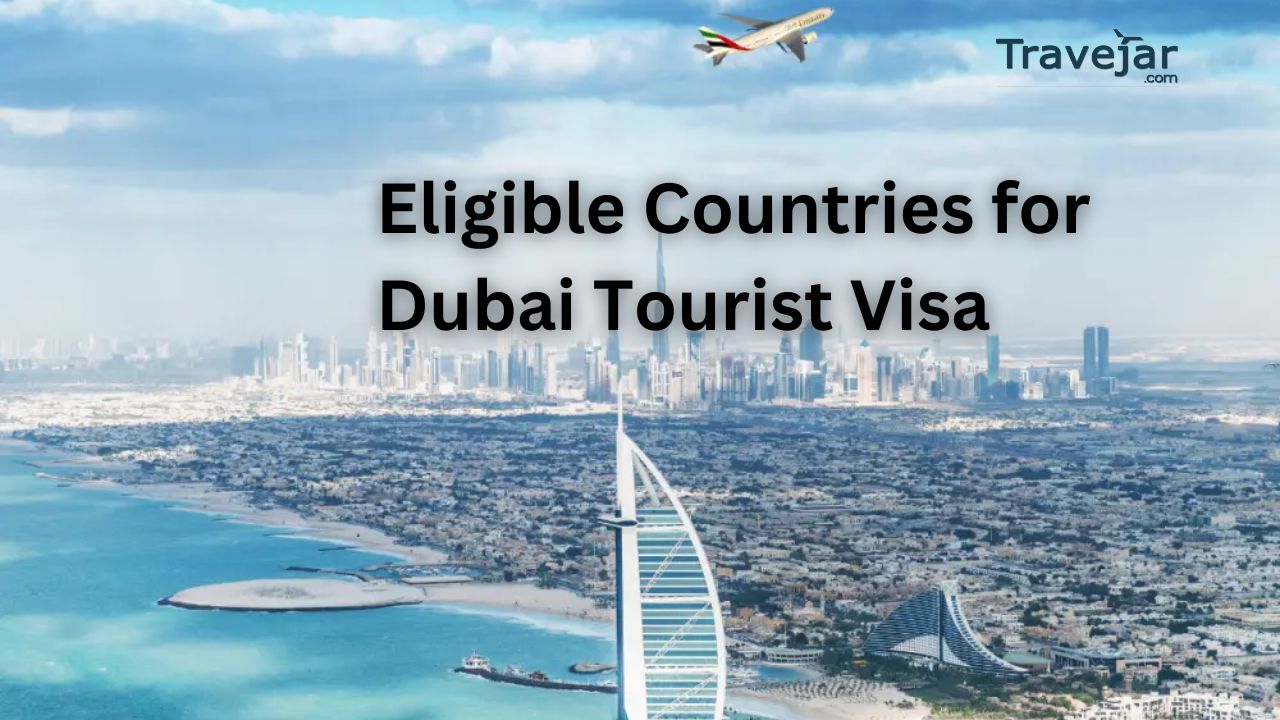 The Ultimate List Of Eligible Countries For Dubai Tourist Visa